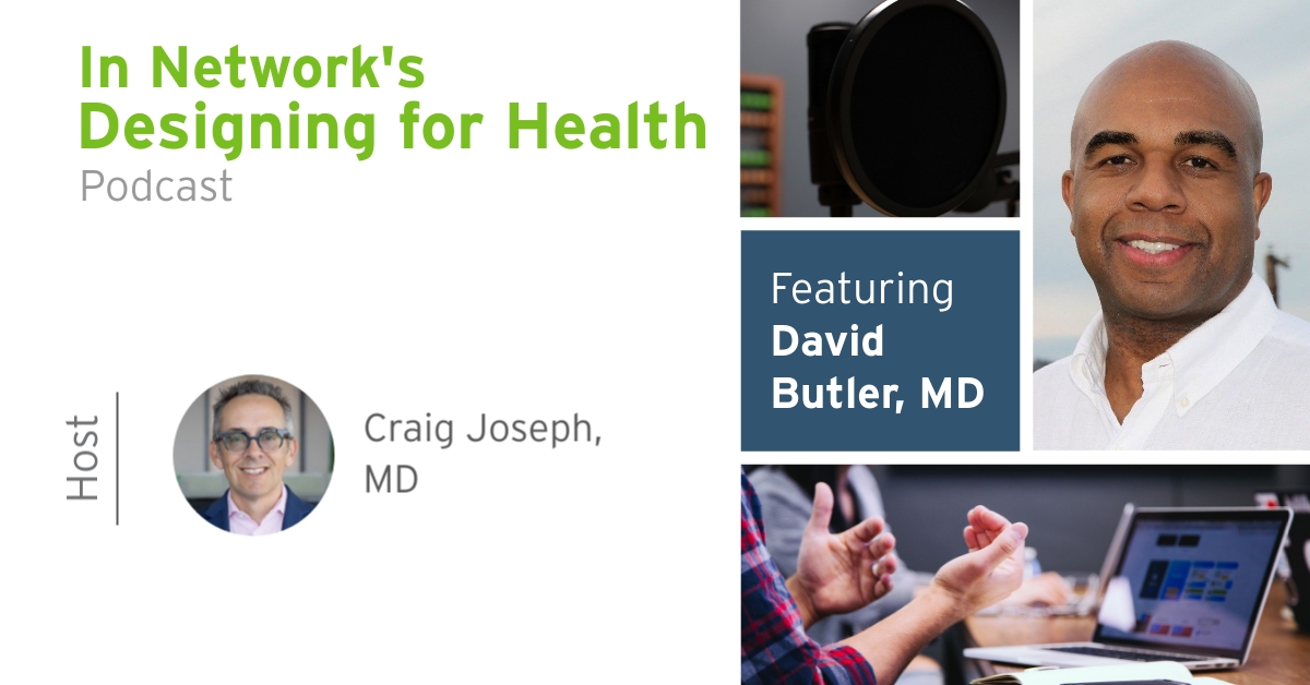 Designing for Health: Interview with David K Butler, MD [Podcast]